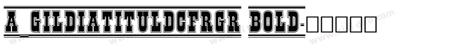 a_GildiaTitulDcFrGr Bold字体转换